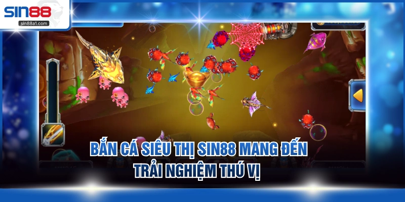 Bắn cá siêu thị SIN88 mang đến trải nghiệm thú vị 