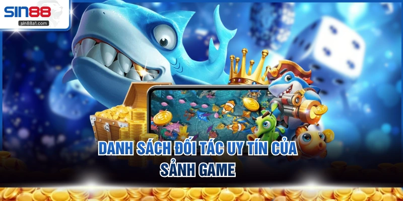 Danh sách đối tác uy tín của sảnh game