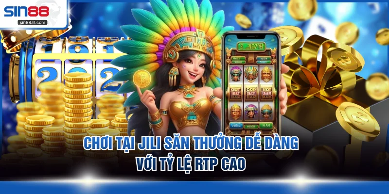 Chơi tại JILI săn thưởng dễ dàng với RTP cao