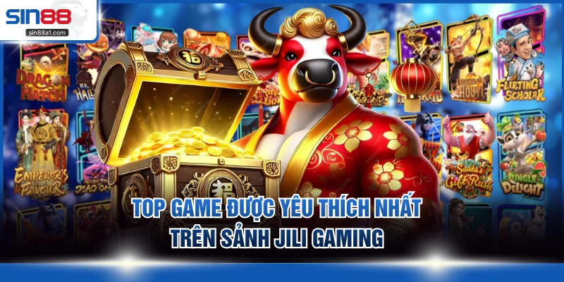 Top game được yêu thích nhất trên sảnh JILI Gaming